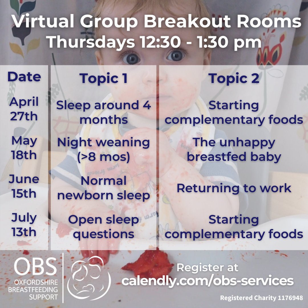 Image: an older baby feeding itself in a high chair. Text: Virtual Group Breakout Rooms, Thursdays 12:30 - 1:30 pm. April 27th: Sleep around 4 months & Starting complementary foods. May 18th: Night weaning & The unhappy breastfed baby. June 15th: Normal newborn sleep & returning to work. July13th: Open sleep questions and Starting complementary foods
