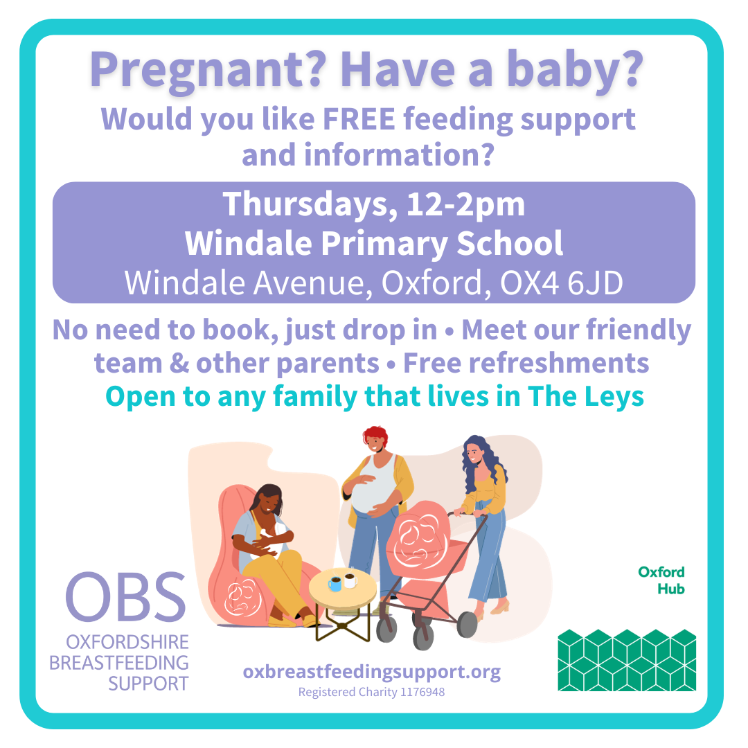 Cartoon images of a woman feeding, a pregnant person and a woman walking with a pram. Text: Pregnant? Have a baby? Would you like FREE feeding support and information? Thursdays, 12-2pm, Windale Primary School, Windale Avenue, Oxford, OX4 6JD. No need to book, just drop in. Meet our friendly team & other parents. Free refreshments. Open to any family that lives in The Leys